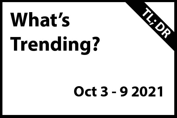 What's Trending Oct 3 - 9 (TL; DR)