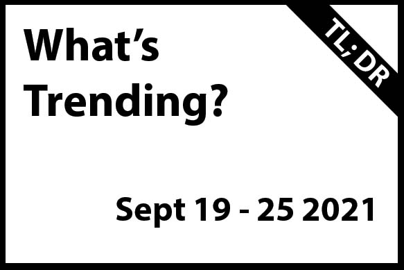 What's Trending Sept 19 - 25 2021