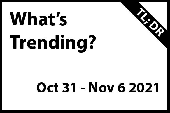 What's Trending Oct 31- Nov 6 2021